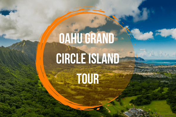 Oahu Grand Circle Island Tour - Book Now Your Circle Island Oahu Tour!